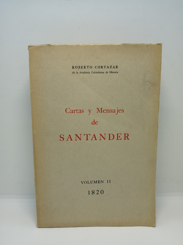 Cartas Y Mensajes De Santander - 1820 - Vol. 2 - Roberto C. 