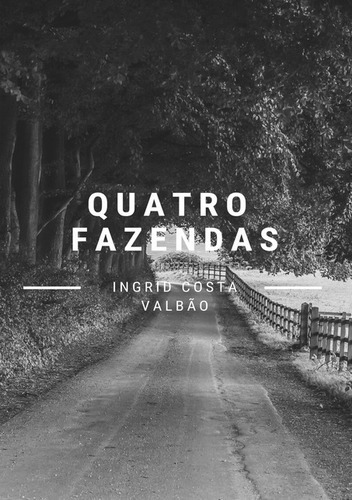 Quatro Fazendas, De Ingrid Costa Valbão. Série Não Aplicável, Vol. 1. Editora Clube De Autores, Capa Mole, Edição 1 Em Português, 2020