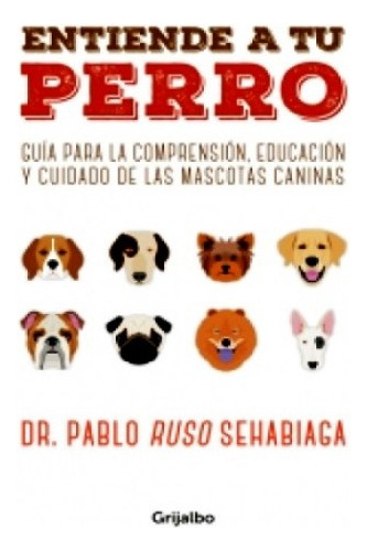 Entiende A Tu Perro - Dr Pablo Ruso Sehabiaga