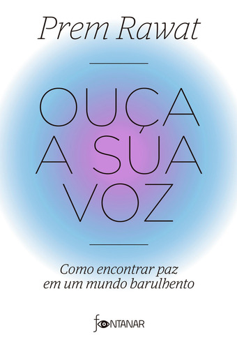 Ouça a sua voz: Como encontrar paz em um mundo barulhento, de Rawat, Prem. Editora Schwarcz SA, capa mole em português, 2022