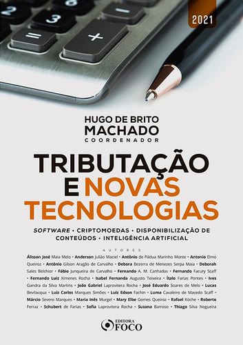 TRIBUTAÇÃO E NOVAS TECNOLOGIAS: SOFTWARE - CRIPTOMOEDAS - DISPONIBILIZAÇÃO DE CONTEÚDO - INTELIGÊNCIA ARTIFICIAL - 1ª ED - 2021, de Melo, Álisson José Maia. Editora Foco Jurídico Ltda, capa mole em português, 2020