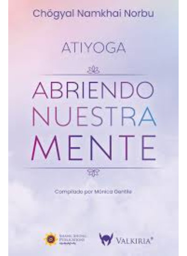 Abriendo Nuestra Mente - Atiyoga, De Norbu, Chögyal Namkhai., Vol. 1. Editorial Editorial Del Fondo, Tapa Blanda, Edición 2024 En Español, 2024