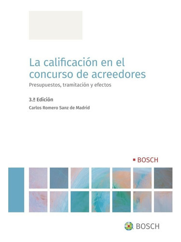 LA CALIFICACION EN EL CONCURSO DE ACREEDORES, de ROMERO SANZ DE MADRID, CARLOS. Editorial Bosch, tapa blanda en español