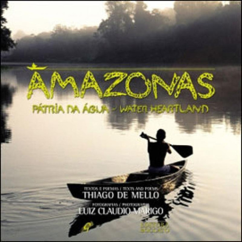 Amazonas - Pátria Da Água: Water Heartland, De Mello, Thiago De. Editora Gaia Editora, Capa Mole Em Português