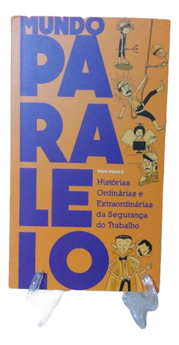 Mundo Paralelo Historias Anedotas Segurança Acidentes Trabalho - Mario Sobral Jr. (Usado)