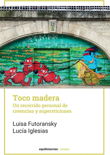 Toco Madera: Encuentros Personales Con Talismanes, Amuletos 