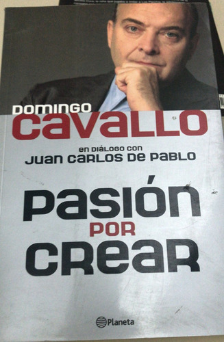 Pasión Por Crear Domingo Cavallo Juan Carlos De Pablo