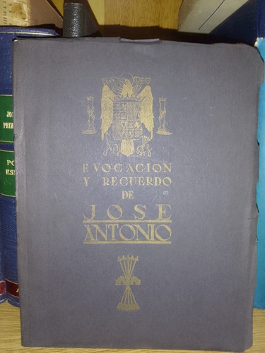 Evocación Y Recuerdo De José Antonio Primo De Rivera