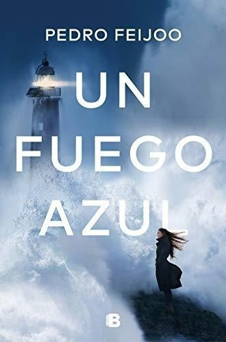 Un Fuego Azul / A Blue Fire - Feijoo, Pedro, de Feijoo, Pe. Editorial Ediciones B en español