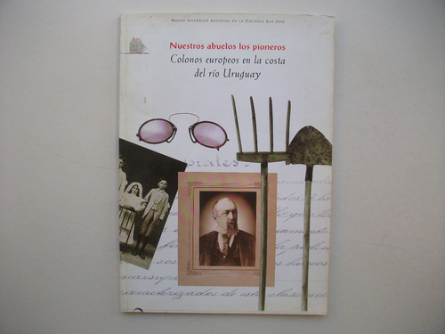 Nuestros Abuelos Pioneros - Colonos Europeos En Río Uruguay