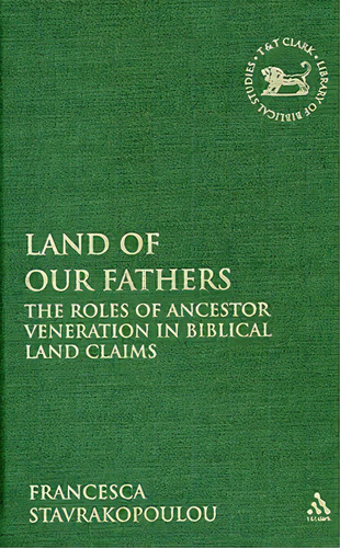 Land Of Our Fathers: The Roles Of Ancestor Veneration In Biblical Land Claims, De Stavrakopoulou, Francesca. Editorial Continuum 3pl, Tapa Dura En Inglés