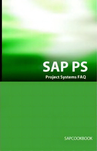 Sap Ps Faq: Project Systems Faq, De Terry Sanchez., Vol. 1. Editorial Equity Press, Tapa Blanda En Inglés