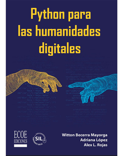 Python Para Las Humanidades Digitales: Python Para Las Humanidades Digitales, De Adriana López, Alex L. Rojas, Witton Becerra Mayorga. Editorial Ecoe, Tapa Blanda, Edición 1 En Español, 2023