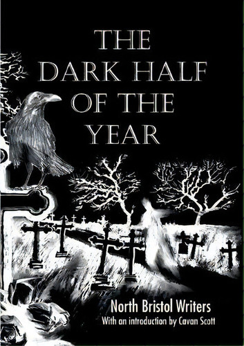 The Dark Half Of The Year : By The North Bristol Writers, De Ian Millsted. En Inglés