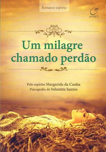 Um Milagre Chamado Perdão: Não Aplica, De Médium: Sulamita Santos / Ditado Por: Margarida Da Cunha. Não Aplica, Vol. Não Aplica. Editorial Lumen, Tapa Mole, Edición Não Aplica En Português, 2019