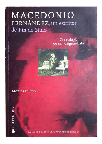 Macedonio Fernández Un Escritor De Fin De Siglo - Mónica B.