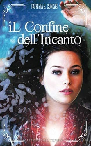 Libro: Il Confine Dell Incanto (i Fiumi Del Tempo) (italian