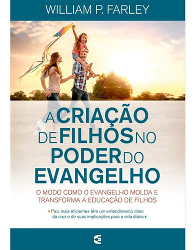 A Criação De Filhos No Poder Do Evangelho, De Willian P. Farley. Editora Cultura Cristã, Capa Mole Em Português, 2017