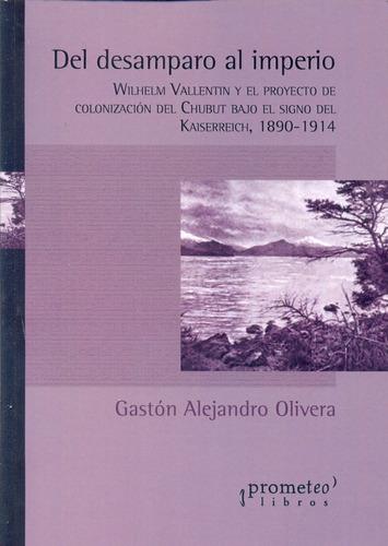 Del Desamparo Al Imperio - Olivera, Gaston Alejandro