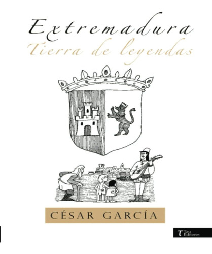 Libro: Extremadura Tierra De Leyendas (spanish Edition)