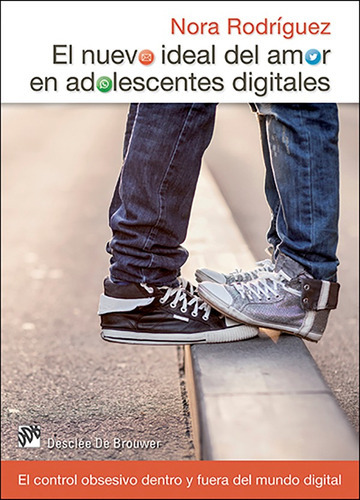 El nuevo ideal del amor en adolescentes digitales, de Nora Rodríguez Vega. Editorial DESCLEE DE BROUWER, tapa blanda en español, 2015