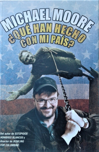 ¿ Qué Han Hecho Con Mi Pais ? - Michael Moore - Ed. B  2004