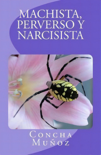 Machista, Perverso Y Narcisista, De Cha Munoz. Editorial Createspace Independent Publishing Platform, Tapa Blanda En Español