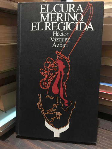El Cura Merino, El Regicida - Héctor Vázquez Azpiri - Libro
