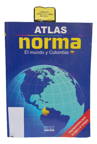 Atlas Norma - El Mundo Y Colombia - 2007 - Cartografías 