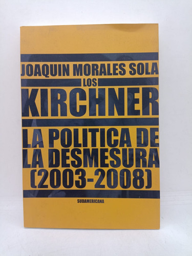 Los Kirchner - Joquin Morales Sola - Sudamericana - Usado 