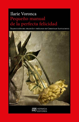 Pequeño Manual De La Perfecta Felicidad - Ilarie Voronca