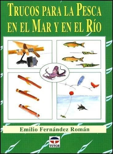 Trucos Para La Pesca En El Mar Y En El Rio - Fernand, De Emilio Fernandez Roman. Editorial Tutor En Español