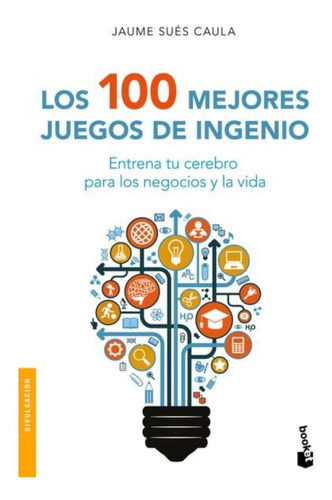 Los 100 Mejores Juegos De Ingenio - Jaume Sues Caula - Nuevo