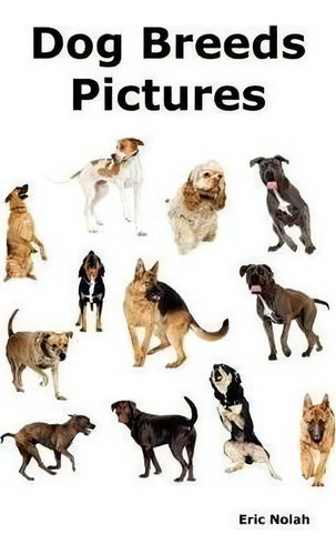 Dog Breeds Pictures, De Eric Nolah., Vol. 1. Editorial Psylon Press, Tapa Blanda En Inglés