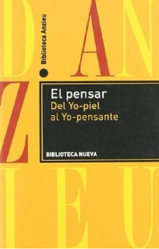 El pensar: Del Yo-piel al Yo-pensante, de Anzieu, Didier. Editorial Biblioteca Nueva, tapa blanda en español, 2013