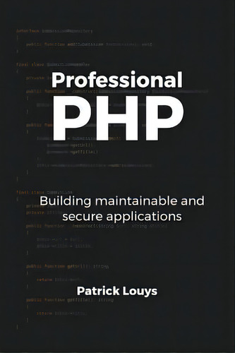 Professional Php : Building Maintainable And Secure Applications, De Patrick Louys. Editorial Createspace Independent Publishing Platform, Tapa Blanda En Inglés