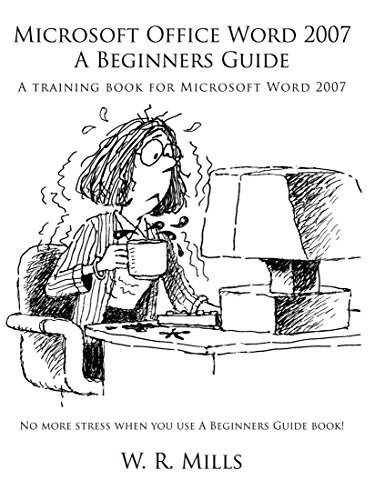 Microsoft Office Word 2007 A Beginners Guide A Training Book