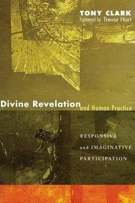 Divine Revelation And Human Practice - Tony Clark (paperb...