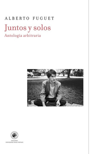 Juntos Y Solos. Antología Arbitraria - Alberto Fuguet