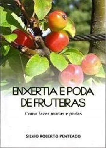 Enxertia E Poda De Fruteiras, De Silvio Roberto Penteado., 1 Volume. Editora Via Organica, Capa Mole, Edição 3º Edicao Ano 2019 Em Português, 2020
