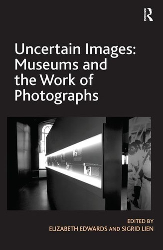 Libro: Uncertain Images: Museums And The Work Of Photographs