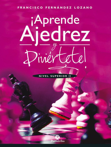Aprende ajedrez y diviÃÂ©rtete. Nivel superior II, de Fernández Lozano, Francisco. Editorial PAIDOTRIBO, tapa blanda en español