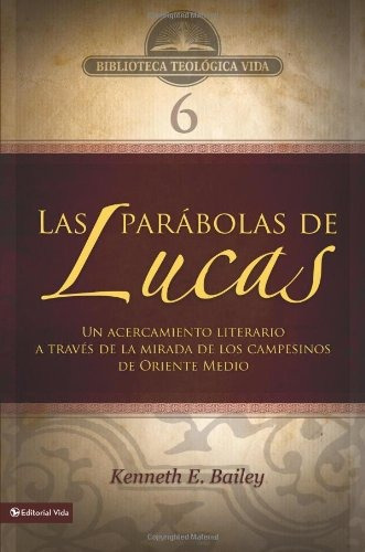 Btv # 06: Las Parabolas De Lucas: Un Acercamiento Literario, De Kenneth E. Bailey. Editorial Vida, Tapa Blanda En Español, 0000