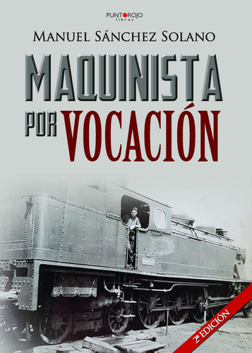 Maquinista Por Vocación, de Sánchez Solano , Manuel.., vol. 1. Editorial Punto Rojo Libros S.L., tapa pasta blanda, edición 1 en español, 2018