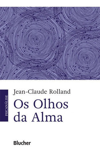 Os Olhos Da Alma, De Rolland, Jean-claude. Editora Edgard Blucher, Capa Mole Em Português