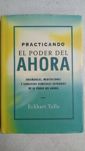 Practicando El Poder Del Ahora - Eckhart Tolle - Gaia