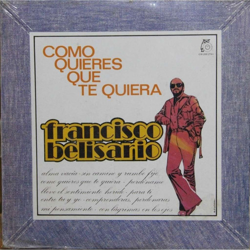 Disco Lp - Francisco Belisario / Como Quieres Que Te Quiera.