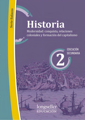 Historia 2 - Modernidad: Conquista, Relaciones Coloniales Y Formacion Del Capitalismo, De Hochman, Nicolas. Editorial Longseller, Tapa Blanda En Español