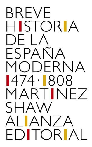 Breve Historia De La Espaãâ±a Moderna (1474-1808), De Martínez Shaw, Carlos. Alianza Editorial, Tapa Blanda En Español