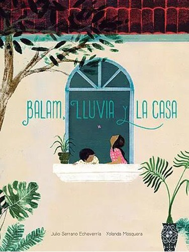 Balam, Lluvia Y La Casa - Julio Serrano Echeverria
